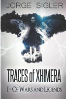 Traces of Xhimera I- Of Wars and Legends 0692474641 Book Cover