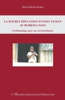 La double éducation en pays tusian au Burkina Faso: Problématique pour une (ré)conciliation (Harmattan Burkina Faso) (French Edition) 2343078777 Book Cover