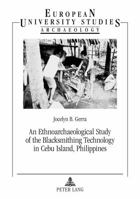 An Ethnoarchaeological Study of the Blacksmithing Technology in Cebu Island, Philippines 3631631103 Book Cover