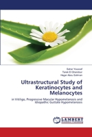 Ultrastructural Study of Keratinocytes and Melanocytes: in Vitiligo, Progressive Macular Hypomelanosis and Idiopathic Guttate Hypomelanosis 3659273406 Book Cover