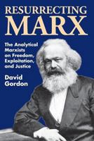 Resurrecting Marx: The Analytical Marxist On Exploitation, Freedom, and Justice ([Studies in social philosophy & policy) 0887383904 Book Cover