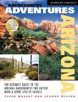 Backcountry Adventures Arizona: The Ultimate Guide to the Arizona Backcountry for Anyone With a Sport Utility Vehicle (Backcountry Adventures) (Backcountry Adventures) (Backcountry Adventures) 0966567501 Book Cover