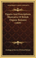 Figures And Descriptions Illustrative Of British Organic Remains 1163880884 Book Cover