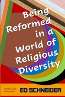 Being Reformed in a World of Religious Diversity : A Journey of Faith Exploration 1699659516 Book Cover