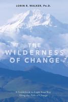 The Wilderness of Change: Making the Most of Life's Twists and Turns 1511816686 Book Cover