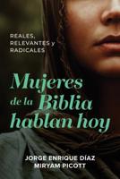 Mujeres de la Biblia Hablan Hoy: Reales, Relevantes Y Radicales 1496442903 Book Cover