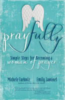 Pray Fully: Simple Steps for Becoming a Woman of Prayer 159471973X Book Cover