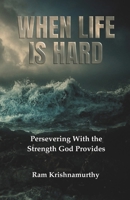 When Life Is Hard: Persevering With the Strength God Provides 1954858981 Book Cover