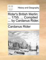 Rider's British Merlin: ... 1755. ... Compiled ... by Cardanus Rider. 1170092306 Book Cover