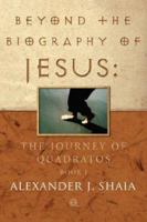 Beyond The Biography of Jesus: The Journey of Quadratos, Book I 1583850430 Book Cover