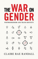 The War on Gender: Postmodernism and Trans Identity 1914208811 Book Cover