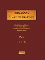 Arkansas Slave Narratives - Parts 3 & 4: A Folk History of Slavery in the United States from Interviews with Former Slaves (3) 1878592912 Book Cover