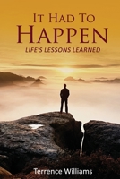 It Had To Happen: Life's Lessons Learned 1087888549 Book Cover