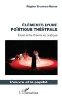Éléments d'une poïétique théâtrale: Essai entre théorie et pratique (L'Oeuvre Et La Psyché) (French Edition) 2343220883 Book Cover