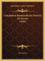 Conciliation Rationnelle Du Droit Et Du Devoir (1856) 1141666278 Book Cover