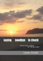 Saying Goodbye to Chuck: how one woman navigated her first year of grief B08QDH8RLR Book Cover