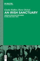 An Irish Sanctuary: German-Speaking Refugees in Ireland 1933-1945 3110634678 Book Cover