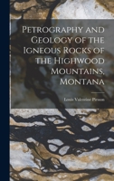 Petrography and Geology of the Igneous Rocks of the Highwood Mountains, Montana 1017968535 Book Cover