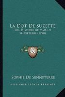 La Dot De Suzette: Ou, Histoire De Mme De Senneterre (1798) 1104775484 Book Cover