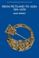 From Pictland to Alba: Scotland, 789-1070 0748612343 Book Cover