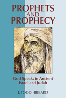 Prophets and Prophecy: God Speaks in Ancient Israel and Judah 0809149877 Book Cover