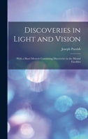 Discoveries in Light and Vision: With a Short Memoir Containing Discoveries in the Mental Faculties 0344205924 Book Cover