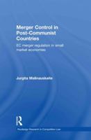 Merger Control in Post-Communist Countries: EC Merger Regulation in Small Market Economies 0415813263 Book Cover