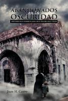 Abandonados En La Oscuridad: Sobreviviendo Solos A Un Mundo Religioso Lleno De Tradiciones Abuso Y Traición 1463305702 Book Cover