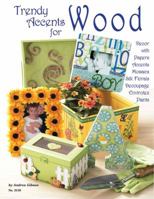 Trendy Accents for Wood: Decor with Paper Accents, Mosaics, Silk Florals, Decoupage, Einvirotex, Paints 1574213121 Book Cover