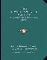 The Elwell Family in America: A Genealogy of Robert Elwell (1890) 1167036050 Book Cover