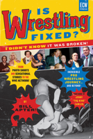 Is Wrestling Fixed? I Didn't Know It Was Broken!: My Incredible Pro Wrestling Journey... and Beyond! 1770411542 Book Cover