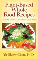 Plant-Based Whole Food Recipes Healthy Homemade Meals Made Easy 1977209521 Book Cover