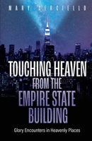 Touching Heaven from the Empire State Building: Glory Encounters in Heavenly Places B0BFVQVTN7 Book Cover