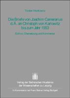 Die Briefe Von Joachim Camerarius D. A. an Christoph Von Karlowitz Bis Zum Jahr 1553: Edition, Ubersetzung Und Kommentar 3515084185 Book Cover