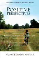 Positive Perspectives: Learning the Art of Unconditional Joy 1542430755 Book Cover