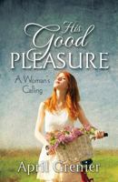 His Good Pleasure: A Woman's Calling 1581696825 Book Cover