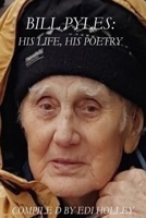 Bill Pyles: His Life, His Poetry 1542905265 Book Cover