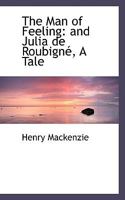 The Man of Feeling: and Julia De RoubignAc, A Tale 1016533063 Book Cover