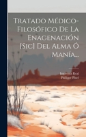 Tratado Médico-filosófico De La Enagenación [sic] Del Alma Ó Manía... 1021195774 Book Cover