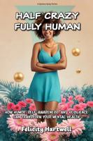Half Crazy, Fully Human: How Humor Self-Awareness, and Resilience Can Transform Your Mental Health (Quincy Quip) B0F1NCCNH9 Book Cover
