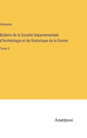 Bulletin de la Société Départementale d'Archéologie et de Statistique da la Drome: Tome 3 3382204223 Book Cover