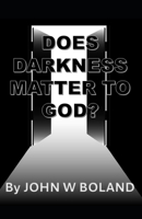 DOES DARKNESS MATTER TO GOD? B0DVYZ9C2L Book Cover