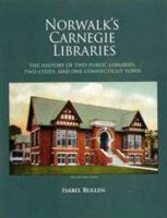 Norwalk's Carnegie Libraries: The History of Two Public Libraries, Two Cities and One Connecticut Town. 0615778445 Book Cover