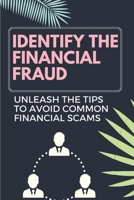 Identify The Financial Fraud: Unleash The Tips To Avoid Common Financial Scams: Embezzlement B09DVWMNHR Book Cover