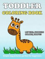 Toddler Coloring Book: Numbers Colors Shapes: Baby Activity Book for Kids Age 1-3, Boys or Girls, for Their Fun Early Learning of First Easy Words ... (Preschool Prep Activity Learning) (Volume 2) 1986576345 Book Cover