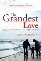 The Grandest Love: Inspiring the Grandparent-Grandchild Connection 1483680908 Book Cover