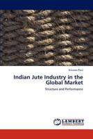Indian Jute Industry in the Global Market: Structure and Performance 3847322877 Book Cover