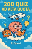 200 Quiz ad alta quota: “Curiosità, cultura e divertimento tra cielo e nuvole” (Italian Edition) B0FCYMG2ZV Book Cover