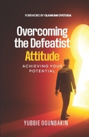 Overcoming the Defeatist Attitude: Achieving Your Potential 1068959924 Book Cover