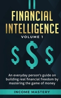 Financial Intelligence: An Everyday Person's Guide on Building Real Financial Freedom by Mastering the Game of Money Volume 1: A Safeguard for Your Finances 1647772702 Book Cover